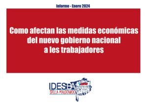 Lee más sobre el artículo Informe IDESBA: ¿Cómo afectan las medidas del gobierno de MILEI a las y los trabajadores?