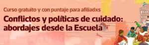 Lee más sobre el artículo Clase 1. Curso Conflictos y políticas de cuidado: un abordaje desde la escuela